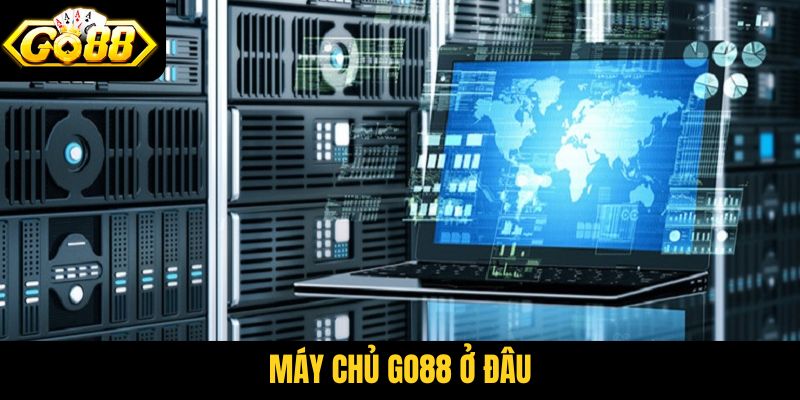 máy chủ Go88 ở đâu