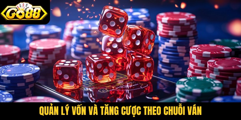 Quản lý vốn và tăng cược theo chuỗi ván