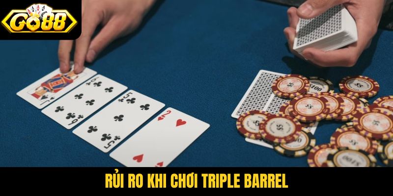 Rủi ro khi chơi Triple Barrel