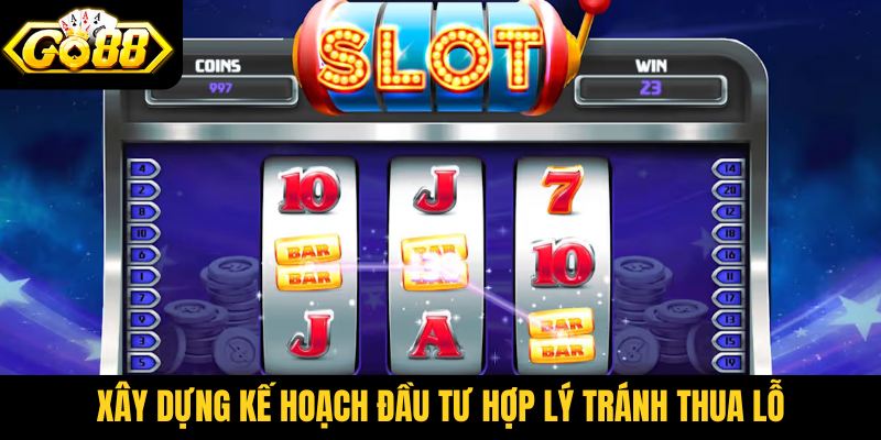 Xây dựng kế hoạch đầu tư hợp lý tránh thua lỗ